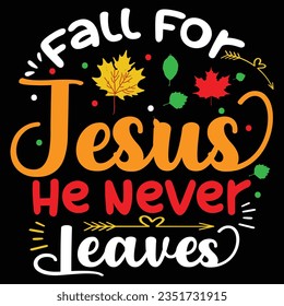  Fall For Jesus He Never Leaves fall svg t- shirt, typography,design  fall svg t- shirt, typography,design,silhouette, fall svg, sport, element, maple, seasonal, black, orange, dinner, svg  svg