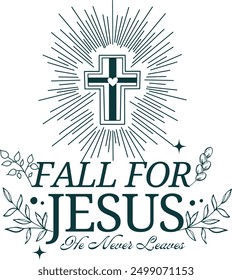 Fall For Jesus He Never Leaves - Green Inspirational Cross Design