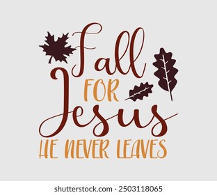 Fall For Jesus He Never Leaves, Fall t shirt, Funny Fall Thanksgiving shirt Pumpkin T-shirt design, Autumn T-shirt design, Pumpkin Designs