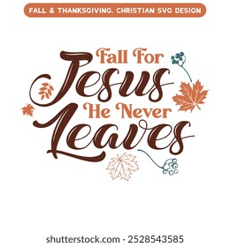Fall for Jesus he never leaves T shirt Design
