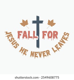 Fall for Jesus he never leaves retro t shirt design