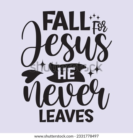 fall for jesus he never leaves  t shirt design, vector file 