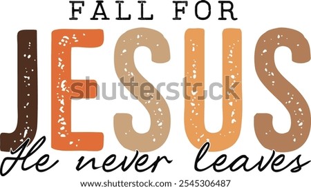 Fall For Jesus He Never Leaves
