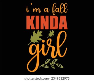 I'm A Fall  Kinda Girl Svg T Shirt Design,Fall Design,Pumpkin Svg,Fall Sign, Autumn Svg, Thanksgiving Svg,Svg files for cricut, Cut File