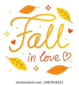 Fall in love. Colorful vector lettering. Calligraphy, phrase by hand. Autumn october leaves. Yellow and orange colors, white background.