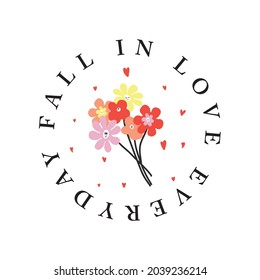 Fall in love Floral slogan print with Romantic flowers and little hearts illustration. T-shirt graphic , Women graphic print.