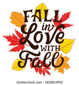 Fall in love with fall. Hand lettering quote with fall leaves isolated on white background. Vector typography for home decorations, t shirts, posters, greeting cards