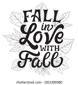 Fall in love with fall. Hand lettering quote with fall leaves isolated on white background. Vector typography for home decorations, t shirts, posters, greeting cards