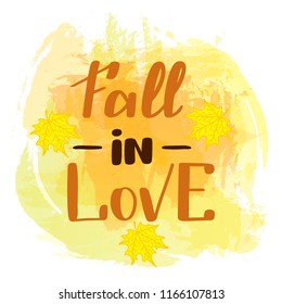 Fall in love. Handwritten lettering on watercolor background. Vector illustration for posters, cards and much more.