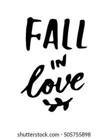 Fall in love. Motivational quotes about love. Hand lettering and custom typography for your design