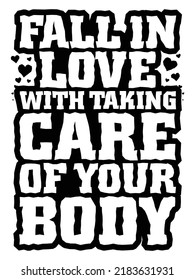 Fall in love with taking care of your body.Romantic message