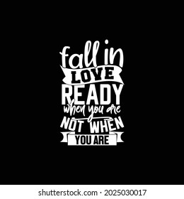 fall in love when you are ready not when you are lonely, typography concept vintage lettering design printing for t shirt, banner, mug, poster etc, vector illustration