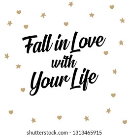 Fall in love with your life Inspirational quote about love. Typography card with black words and golden hearts at white background