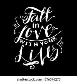 Fall in the love with your life. Inspiring Modern calligraphic handwritten lettering. For printing drawn greeting cards, decorations, wedding wishes, photo overlays, motivational posters, T-shirts