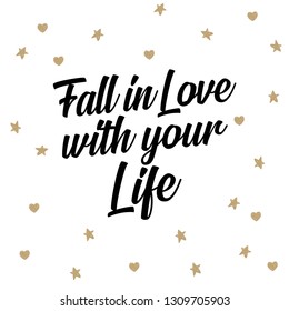 Fall in love with your life Love Quote. Love motivation poster.