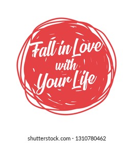 Fall in love with your life Love Quote. Love motivation poster.