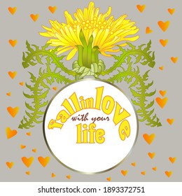 Fall in love with your life quote and dandelion flowers vector illustration. Inspirational quote to love life, calligraphic vector lettering, wreath with dandelions.