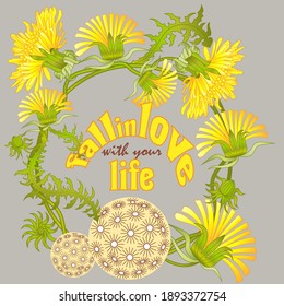 Fall in love with your life quote and dandelion flowers vector illustration. Inspirational quote to love life, calligraphic vector lettering, wreath with dandelions.
