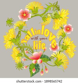 Fall in love with your life quote and dandelion flowers vector illustration. Inspirational quote to love life, calligraphic vector lettering, wreath with dandelions.