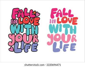 Fall in love with your life. Vector hand-drawn illustration lettering, design print for t-shirt, labels, printing, tee, poster, print graphic design, badges, stickers, greeting cards, and banners.