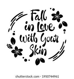 Fall in love with your skin - hand drawn lettering phrase. Beauty skincare, cosmetology facial treatment themed quote.