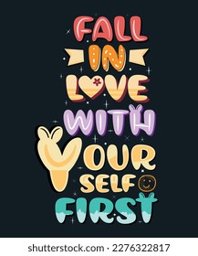 FALL IN LOVE WITH YOURSELF FIRST TYPOGRAPHY TSHIRT DESIGN