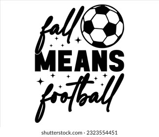 Fall Means Football  Svg Design,Football svg,Football Game Day svg, Funny Footbal Sayings,Cut Files,Eps File,Football Mom Dad Sister SVG