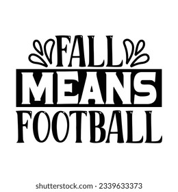 Fall Mean's Football Y'all, Football SVG T shirt Design Vector file.