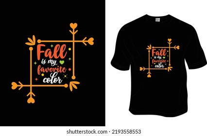 Fall Is My Favorite Color, Autumn, Fall T Shirt Design. Ready To Print For Apparel, Poster, And Illustration. Modern, Simple, Lettering T-shirt Vector.