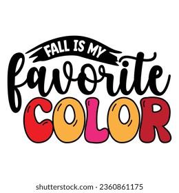 Fall is My Favorite Color,  New Fall SVG Design Vector file