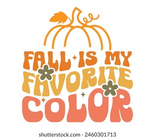 Fall Is My Favorite Color,Fall Svg,Autumn Svg,Pumpkin Svg,Fall Quotes Svg,Retro Groovy,Thanksgiving Svg,Typography T-shirt