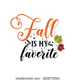 Fall is my favorite inspirational slogan inscription. Vector thanksgiving quote. Illustration for prints on t-shirts and bags, posters, cards. Pumpkin season, Fall vector design.