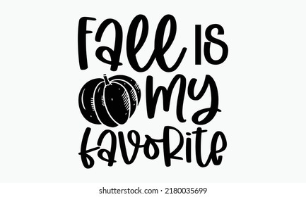 Fall is my favorite - Thanksgiving t-shirt design, Hand drawn lettering phrase, Calligraphy graphic design, SVG Files for Cutting Cricut and Silhouette