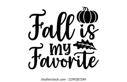 Fall Is My Favorite - Thanksgiving T-shirt Design, Hand drawn lettering phrase, Calligraphy graphic design, EPS, SVG Files for Cutting, card, flyer