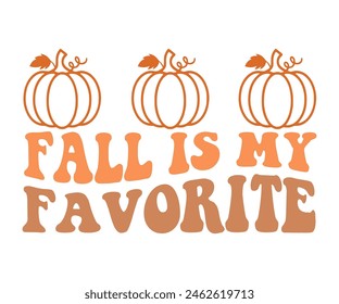 Fall Is My Favorite,Fall Svg,Autumn Svg,Pumpkin Svg,Fall Quotes Svg,Retro Groovy,Thanksgiving Svg,Typography T-shirt