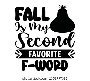   Fall Is My Second Favorite F-word Svg Funny Fall Svg, 
Pumpkin T shirt, Spice svg, Pumpkin Spice, love, funny svg, fall T shirt, Best Life, Women's Pumpkins Shirt,
Pumpkin Design,
Thanksgiving