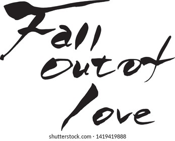  "Fall out of love" Calligraphy handwritten with a brush
