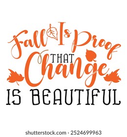 Fall Is Proof That Change Is Beautiful  Fall Autumn T-shirt design