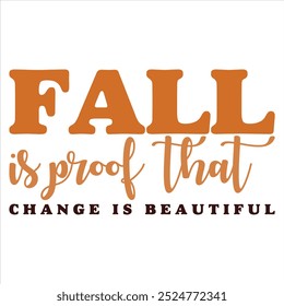 FALL IS PROOF THAT CHANGE IS BEAUTIFUL  Fall Autumn T-Shirt design