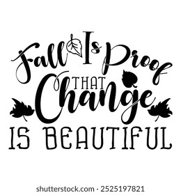 Fall Is Proof That Change Is Beautiful  Fall Autumn T-shirt design