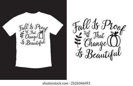 Fall Is Proof That Change Is Beautiful Thanksgiving T-shirt Design, Hand drawn lettering.