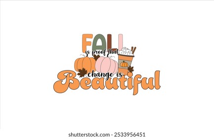 Fall Is Proof That Change Is Beautiful T-Shirt Design