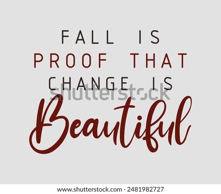 Fall Is Proof That Change Is Beautiful, Fall t shirt design. Autumn leaves vector design