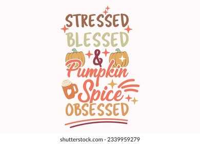Fall Pumpkin Spice EPS Design. STRESSED BLESSED and PUMPKIN SPICE OBSESSED t shirt design