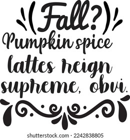 Fall pumpkin spice lattes reign supreme obvi  Coffee lover shirt print template, Typography design for Funny Coffee, Winter, hot coffee, mug, mom life, girl, boy, Sweatshirt 