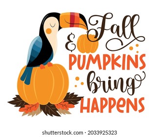 Fall and pumpkins bring happens - Autumnal saying with hand drawn pumpkins and toucan bird. 