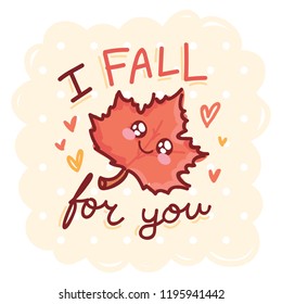 Fall Pun illustration with cute character and lettering. I FALL for you. Cute vector hand drawn cartoon autumn art for greeting card, poster, banner, invitation