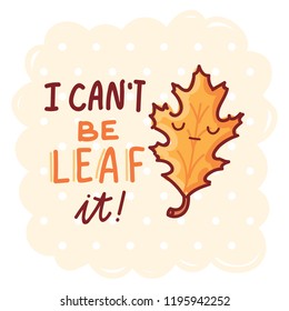 Fall Pun, play on words illustration with cute character and lettering. I can't beLEAF it! Cute vector hand drawn cartoon autumn art for greeting card, poster, banner, invitation