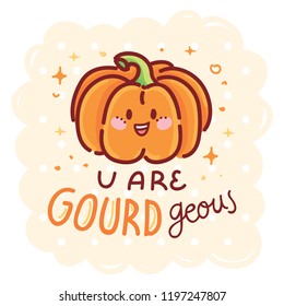 Fall Pun, play on words illustration with cute character and lettering. U are GOURDgeous. Cute vector hand drawn cartoon autumn art for greeting card, poster, banner, invitation