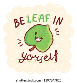 Fall Pun, play on words illustration with cute character and lettering. BeLEAF in yourself. Cute vector hand drawn cartoon autumn art for greeting card, poster, banner, invitation